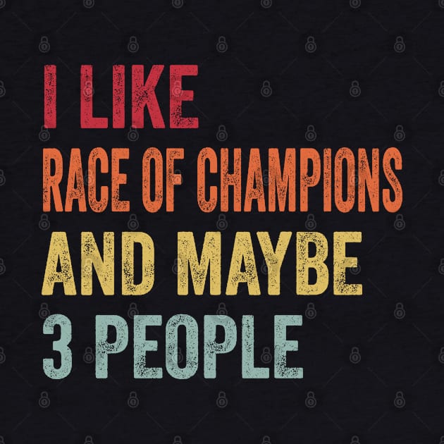 I Like Race Of Champions & Maybe 3 People Race Of Champions Lovers Gift by ChadPill